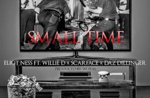 Eliot Ness – Small Time Ft. Scarface, Daz Dillinger, & Willie D