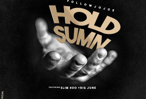 followJoJoe – Hold Summ Ft. Slim 400 & Big June