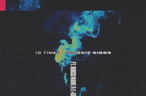 Freddie Gibbs – 10 Times Ft. Gucci Mane & E-40