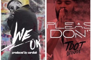 Tdot iLLDude Releases “Please Don’t” & “We Ok” (Produced By Cardiak)