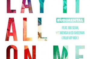 Rudimental – Lay It All On Me Ft. Ed Sheeran, Big Sean & Vic Mensa (Remix)