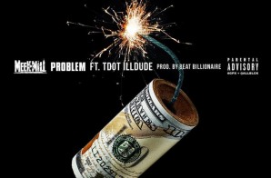 Meek Mill – Problem Ft. Tdot illdude (Prod. By Beat Billionaire)