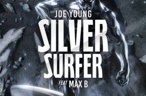 Joe Young – Silver Surfer Ft. Max B Prod. By Dame Grease