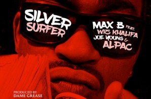 Max B – Silver Surfer Ft. Wiz Khalifa, Alpac & Joe Young (Prod. By Dame Grease)