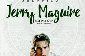 JBdaPilot – Jerry Maguire Ft. Phil Adé