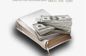 Cash Out – Born For This Ft. Rich Homie Quan