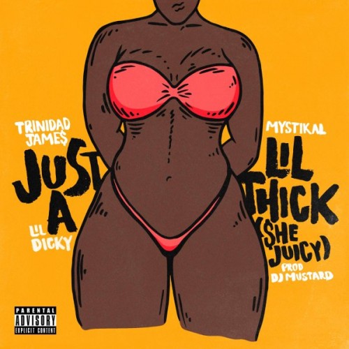 just-a-lil-thick-500x500 Trinidad James - Just A Lil Thick (She Juicy) Ft. Mystikal x Lil Dicky (Prod. By DJ Mustard)  
