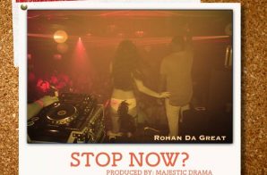 Rohan Da Great – Stop Now? (Prod by Majestic Drama)