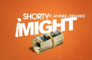 Shorty – iMight Ft. Juvenile & Kidd Kidd