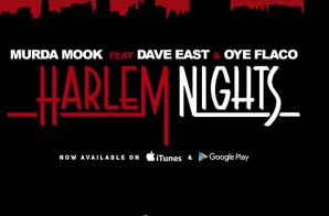 Murda Mook – Harlem Nights Ft. Dave East & Oye Flaco