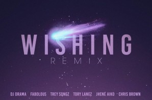 DJ Drama – Wishing (Remix) Ft. Fabolous x Trey Songz x Tory Lanez x Jhené Aiko x Chris Brown