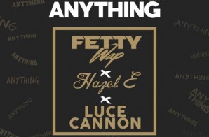 Luce Cannon – “Do Anything” ft Fetty Wap & Hazel E