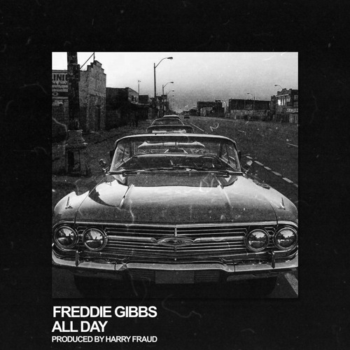 all-day Freddie Gibbs – All Day 