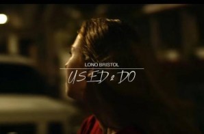 Lono Bristol – Used To Do (Video)