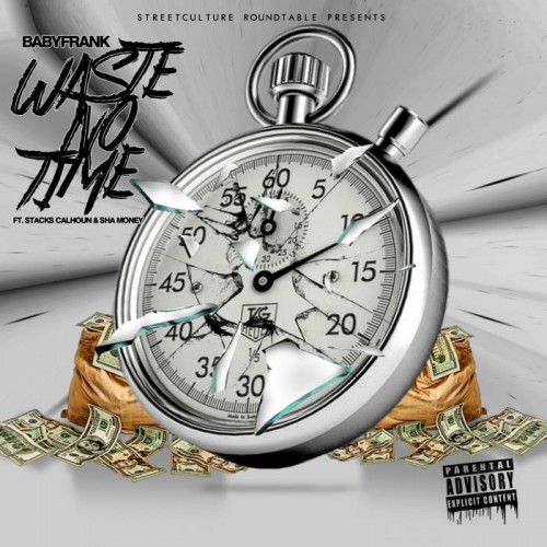 WASTE-NO-TIME-COVER-copy-500x500 Baby Frank Feat. Stacks Calhoun & Sha Money (OBH) - Waste No Time  
