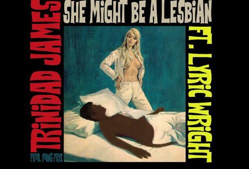 Trinidad James – She Might Be A Lesbian Ft. Lyric Wright