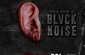HipHopSince1987 Premiere: DOA Ron G – BLVCK Noise [Album]