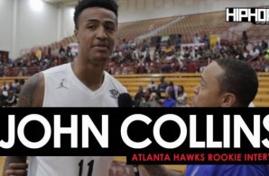 Atlanta Hawks Rookie John Collins Talks His Upcoming Rookie Season, The New Look Atlanta Hawks, NBA Summer League Play & More with HHS1987 (Video)