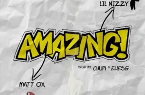 Lil Nizzy x Matt Ox – Amazing (Prod. Chupi x Eliesg)