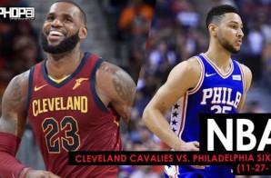 The King Holds Court in South Philly: Cleveland Cavaliers vs. Philadelphia Sixers (11-27-17) (Recap)
