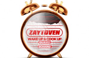 Zaytoven – Wake Up & Cook Up Ft. Quavo & 2 Chainz