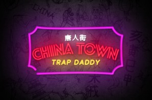 Trap Daddy – China Town