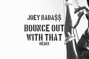 Joey Bada$$ – Bounce Out With That (Remix)