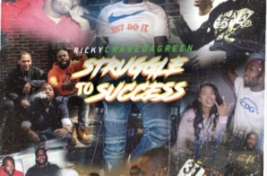 Ricky Chase DA Green – Struggle to Success (Album Stream)