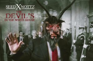Seed x Nottz – The Devil’s In The White House