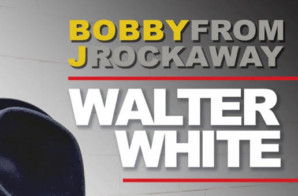 Bobby J From Rockaway – Walter White (Prod. by Statik Selektah)