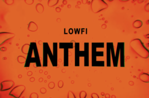 Lowfi – Anthem (Video)