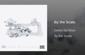 Derez De’Shon – By the Scale