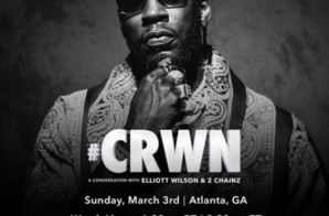 Tune Into CRWN: A Conversation w/ 2 Chainz & Elliot Wilson on March 3rd!