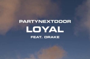 PARTYNEXTDOOR – Loyal (feat. Drake)/The News