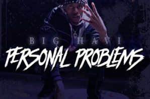 Big Havi: Personal Problems project out now ft. Lil Baby & Derez De’Shon
