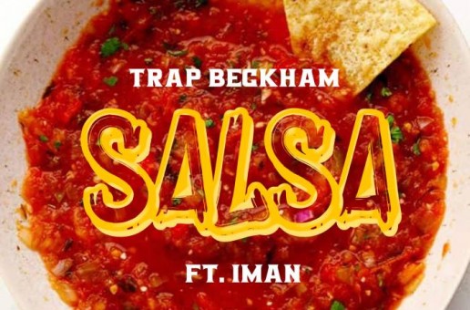 Trap Beckham Joins forces with NBA Star/Rapper Iman Shumpert on Heavy Hitting New Single “Salsa”
