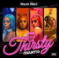 Good Girl feat. Mulatto – “Thirsty”