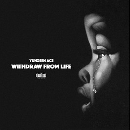 unnamed-2-4 Yungeen Ace Drops New Single, "Withdraw From Life"  