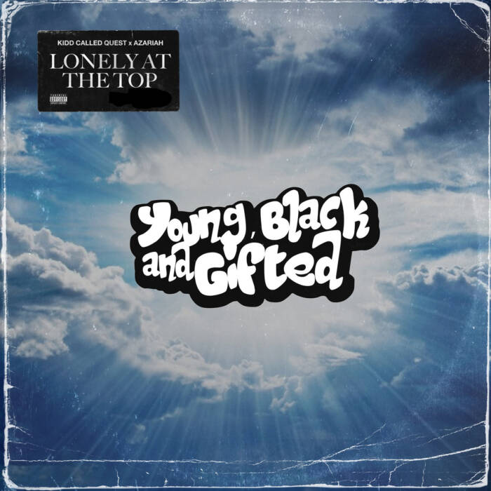 a3355500770_10-1 YOUNG BLACK AND GIFTED (AZARIAH + KIDD CALLED QUEST) DROP NEW SINGLE “LONELY AT THE TOP”  