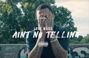 Leaf Ward – Ain’t No Telling [Official Music Video] Prod. By AudioJacc