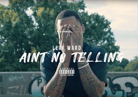 Leaf Ward – Ain’t No Telling [Official Music Video] Prod. By AudioJacc
