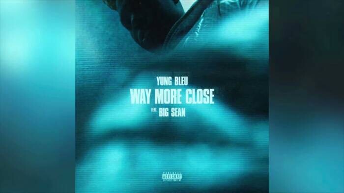 Way-More-Close-by-Yung-Bleu-features-Big-Sean "Way More Close" by Yung Bleu features Big Sean  