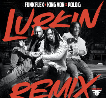 FUNK FLEX ENLISTS POLO G IN NEW “LURKIN” REMIX FEATURING KING VON + ANNOUNCES UPCOMING PROJECT FUNK FLEX PRESENTS: THE CURATION 001