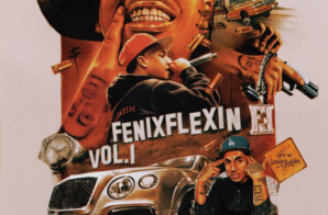 Fenix Flexin Shares Debut Mixtape “Fenix Flexin Vol. 1”