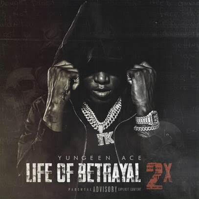 unnamed-2 Yungeen Ace Releases Debut Album Life of Betrayal 2x With YFN Lucci, King Von and G Herbo  