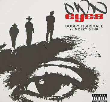 BOBBY FISHSCALE TEAMS UP WITH MOZZY AND INK FOR NEW SINGLE “OWN EYES”