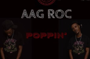 NEW MUSIC: Aag Roc – Poppin