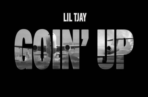LIL TJAY CELEBRATES HIS 21ST BIRTHDAY WITH NEW TRACK “GOIN’ UP”
