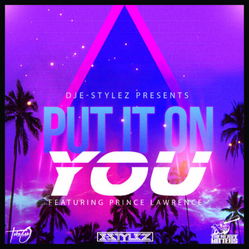 PUT-IT-ON-YOU-COVER-3-500x500 DJ Estylez and Prince Lawrence Drop "Put it On You" 
