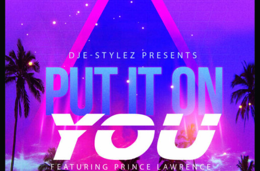 DJ Estylez and Prince Lawrence Drop “Put it On You”
